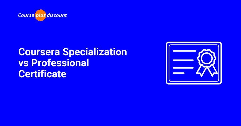 Coursera Specialization vs Professional Certificate (1)